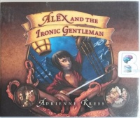 Alex and the Ironic Gentleman written by Adrienne Kress performed by Christopher Lane on CD (Unabridged)